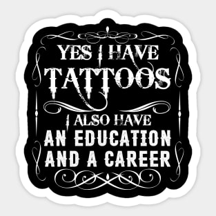 Yes I Have Tattoos I Also Have An Education And A Career Sticker